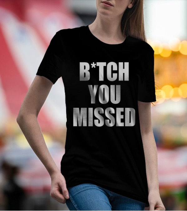 Tom Macdonald B*tch You Missed T-Shirt