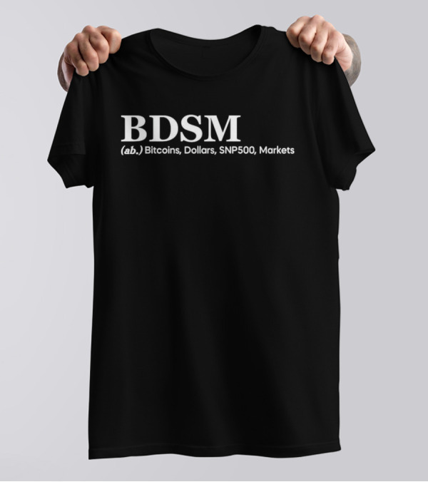 BDSM (ab.) Bitcoins, Dollars, SNP500, Markets T-Shirt