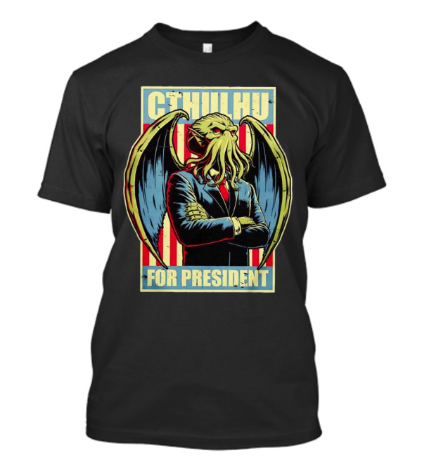 Cthulhu For President A Horrific Choice With Patriotic Monster T-Shirt