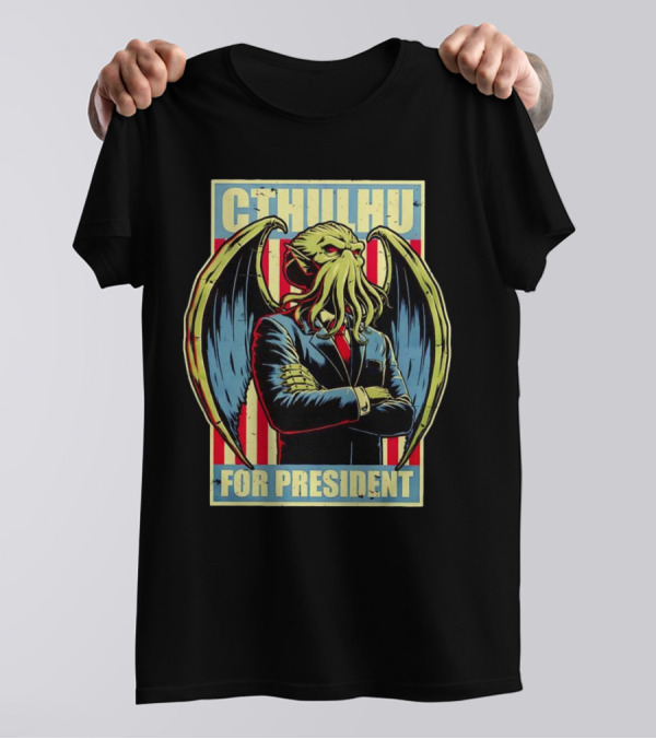 Cthulhu For President A Horrific Choice With Patriotic Monster T-Shirt