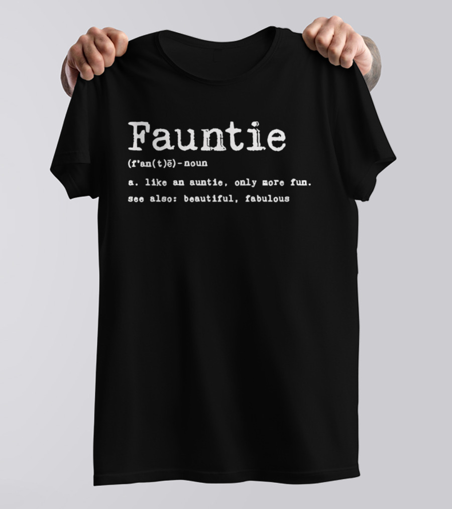Fauntie Noun Like An Auntie Only More Fun Beautiful Fabulous T-Shirt