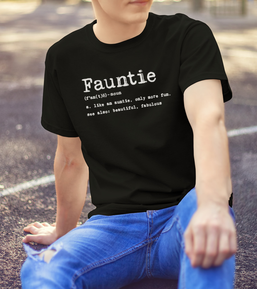 Fauntie Noun Like An Auntie Only More Fun Beautiful Fabulous T-Shirt