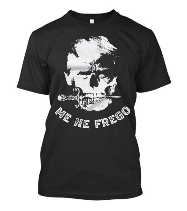 Skull Trump Me Ne Frego Dagger T-Shirt