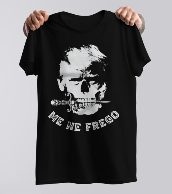 Skull Trump Me Ne Frego Dagger T-Shirt