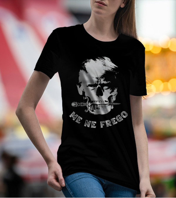 Skull Trump Me Ne Frego Dagger T-Shirt