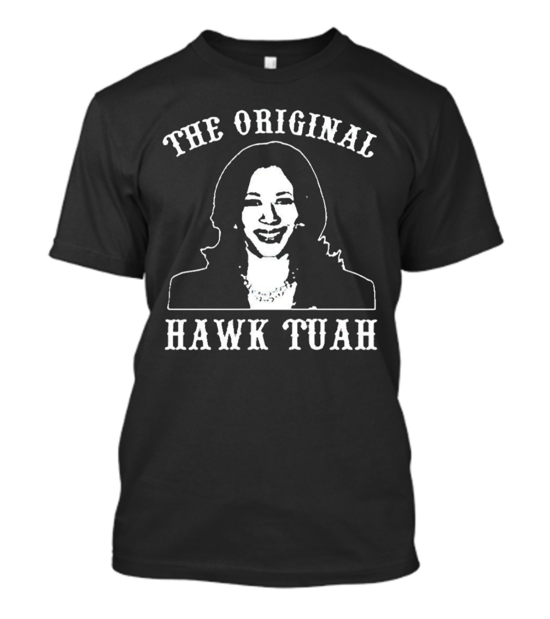 Kamala Harris The Original Hawk Tuah T-Shirt