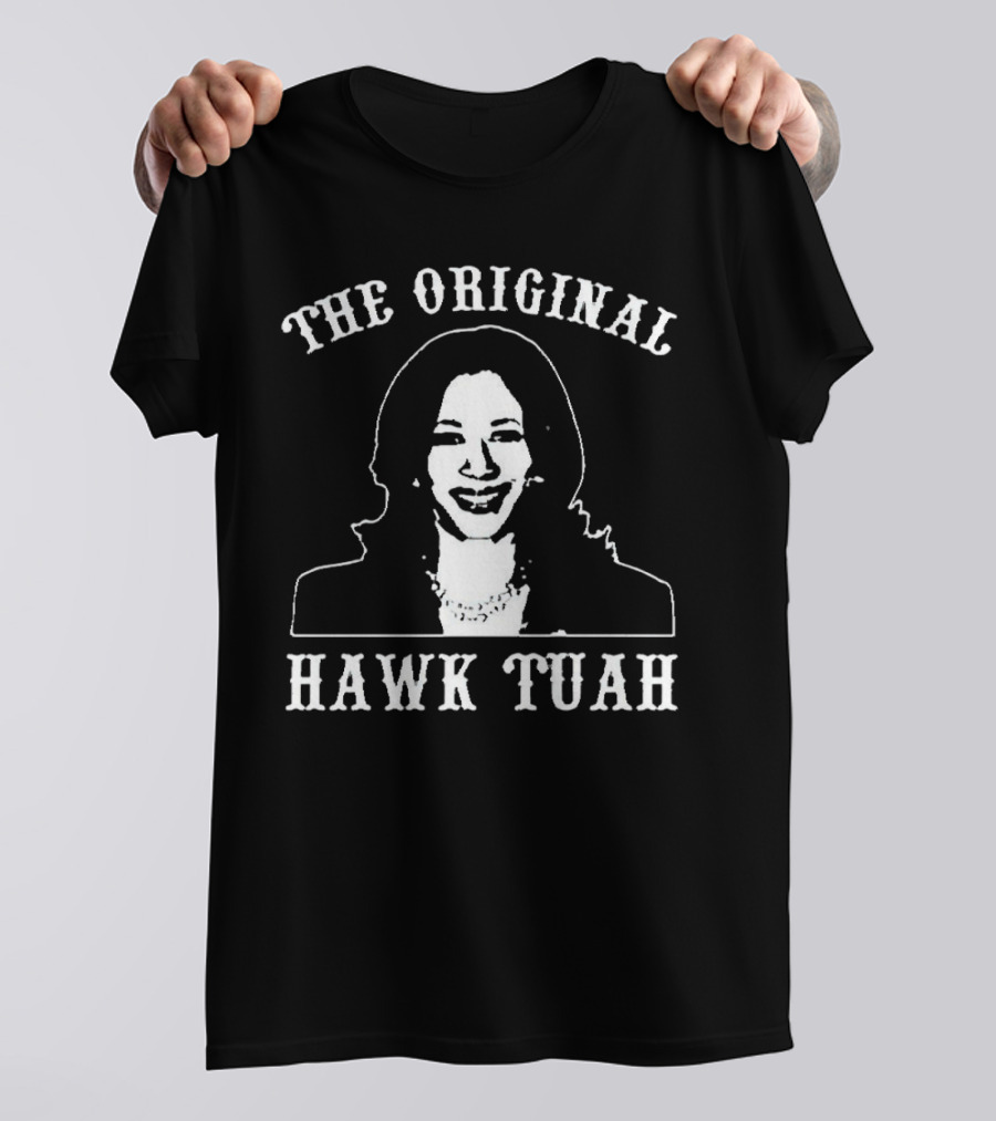 Kamala Harris The Original Hawk Tuah T-Shirt