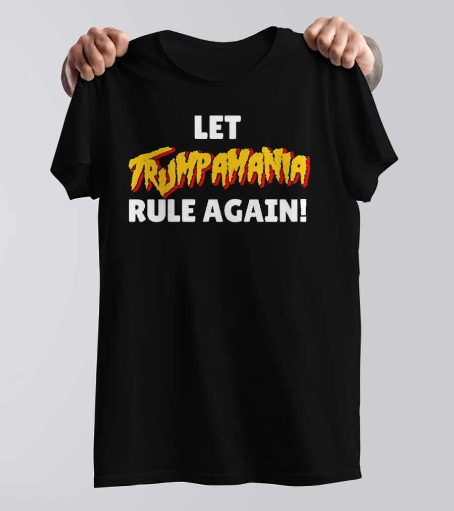 Let Trumpamania Rule Again T-Shirt