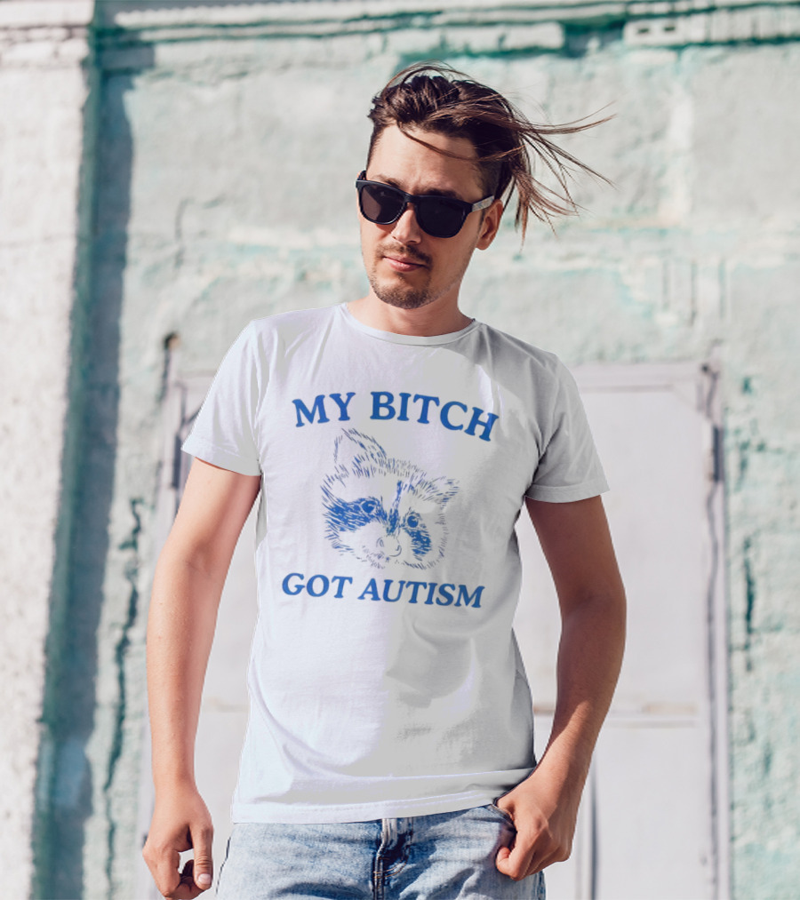 My Bitch Got Autism Raccoon T-Shirt