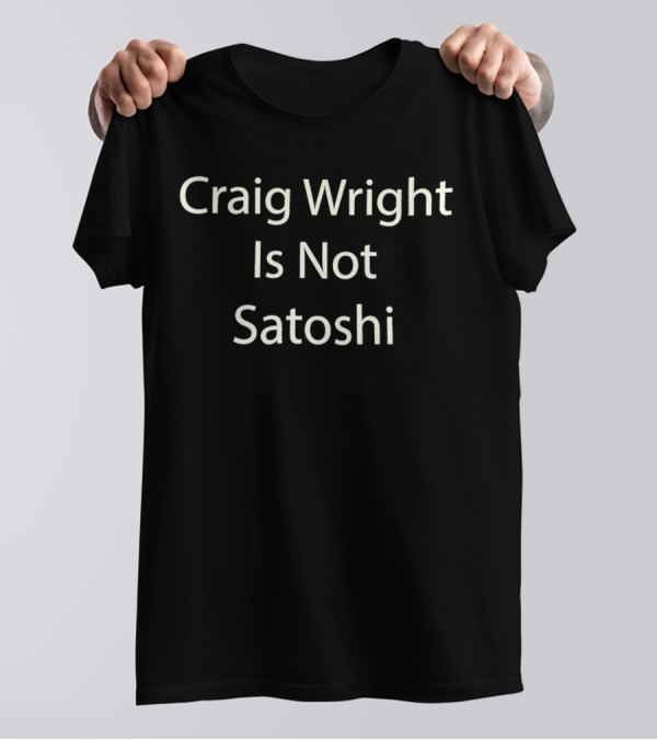Craig Wright Is Not Satoshi T-Shirt