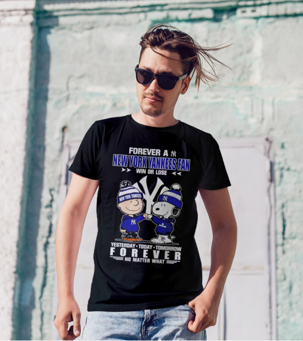 Forever A New York Yankees Fan Win Or Lose Yesterday Today Tomorrow Forever No Matter What Peanuts Characters T-Shirt