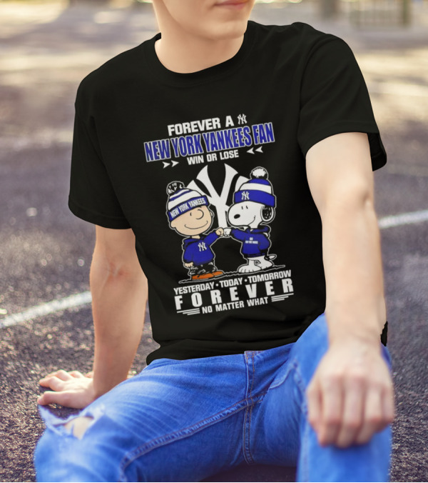 Forever A New York Yankees Fan Win Or Lose Yesterday Today Tomorrow Forever No Matter What Peanuts Characters T-Shirt