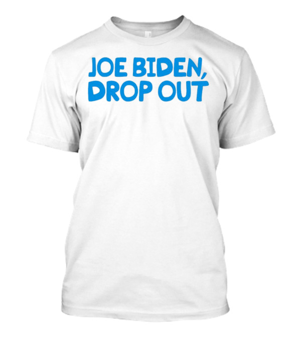 Joe Biden Drop Out T-Shirt