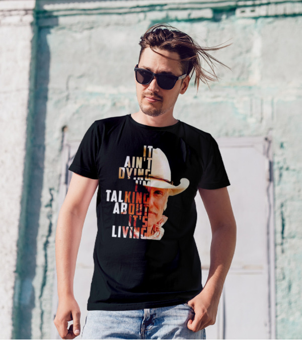 Lonesome Dove It Ain't Dying I'm Talking About It's Living Cowboy T-Shirt