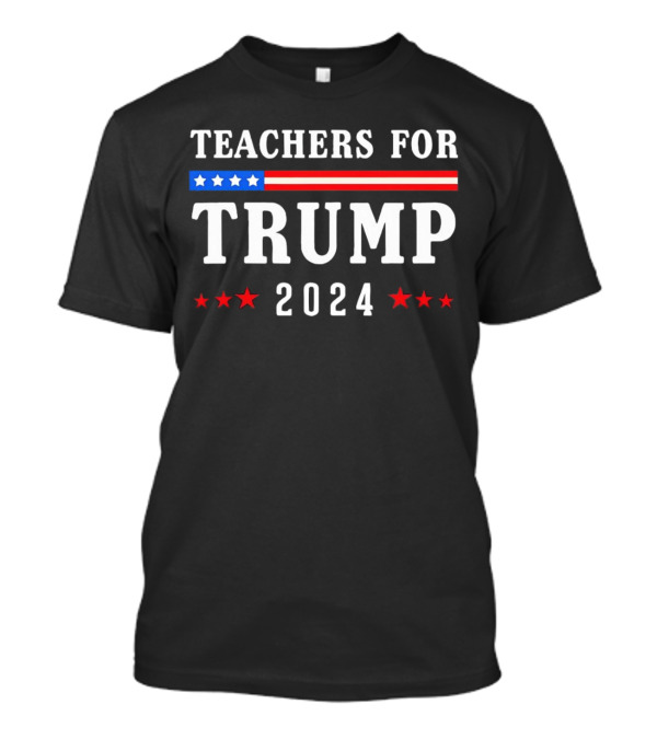 Teachers For Trump 2024 American Flag Stars Stripes Patriotic T-Shirt