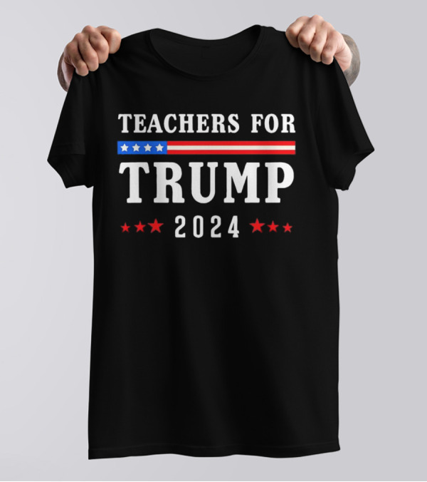 Teachers For Trump 2024 American Flag Stars Stripes Patriotic T-Shirt
