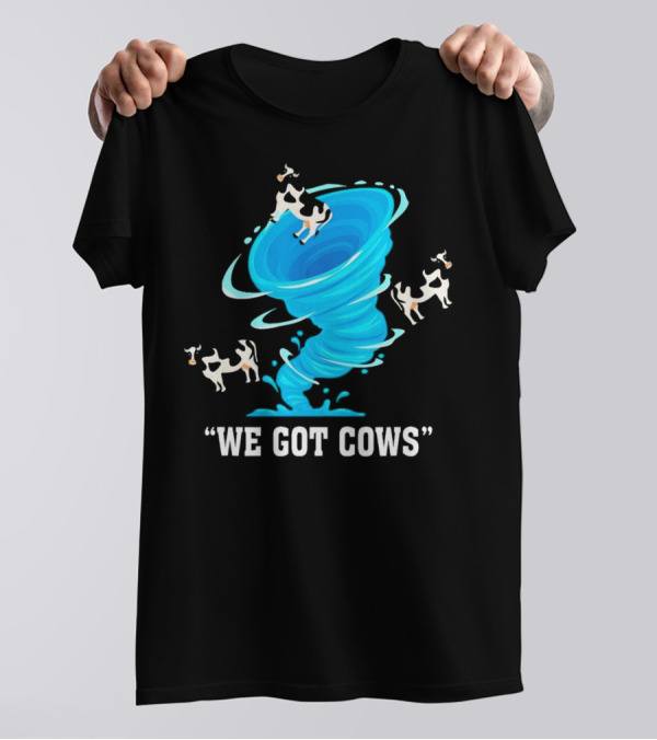 We Got Cows Tornado T-Shirt