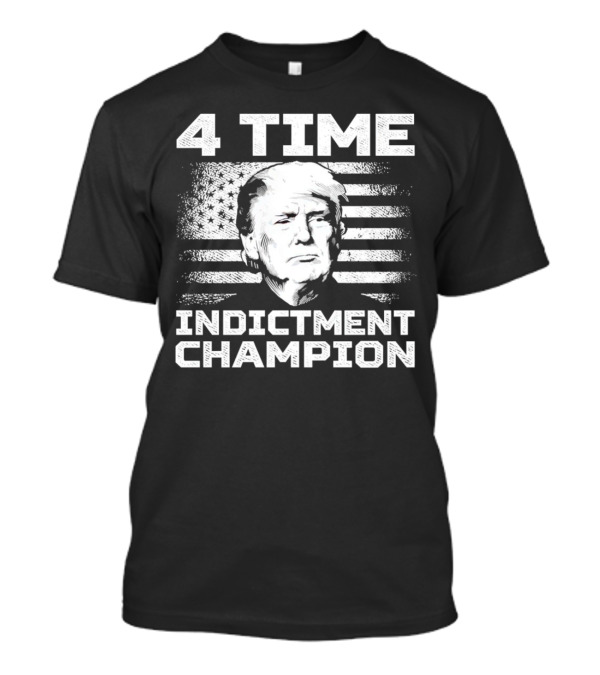 4 Time Indictment Champion Donald Trump American Flag Conservative T-Shirt