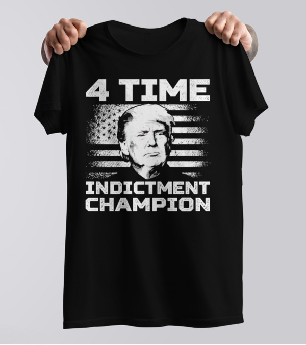 4 Time Indictment Champion Donald Trump American Flag Conservative T-Shirt