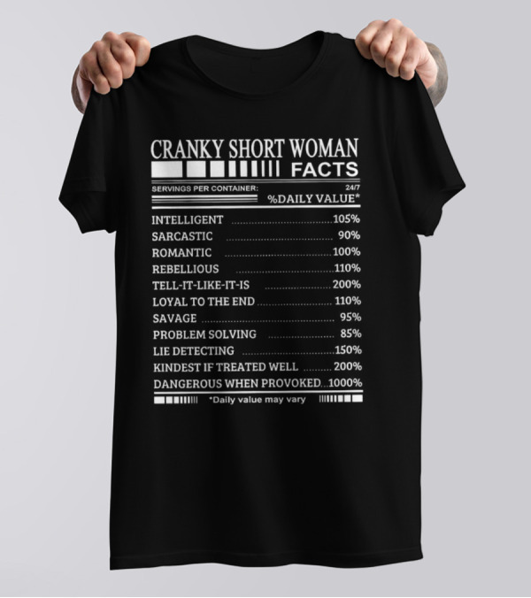 Cranky Short Woman Facts Intelligent Sarcastic Romantic Rebellious Tell-it-Like-it-Is Loyal Savage Problem Solving Lie Detecting Kindest Dangerous When Provoked T-Shirt