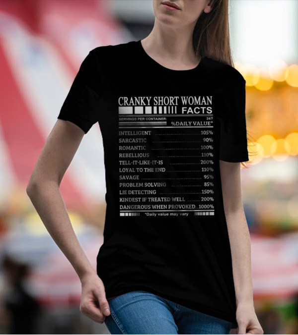 Cranky Short Woman Facts Intelligent Sarcastic Romantic Rebellious Tell-it-Like-it-Is Loyal Savage Problem Solving Lie Detecting Kindest Dangerous When Provoked T-Shirt