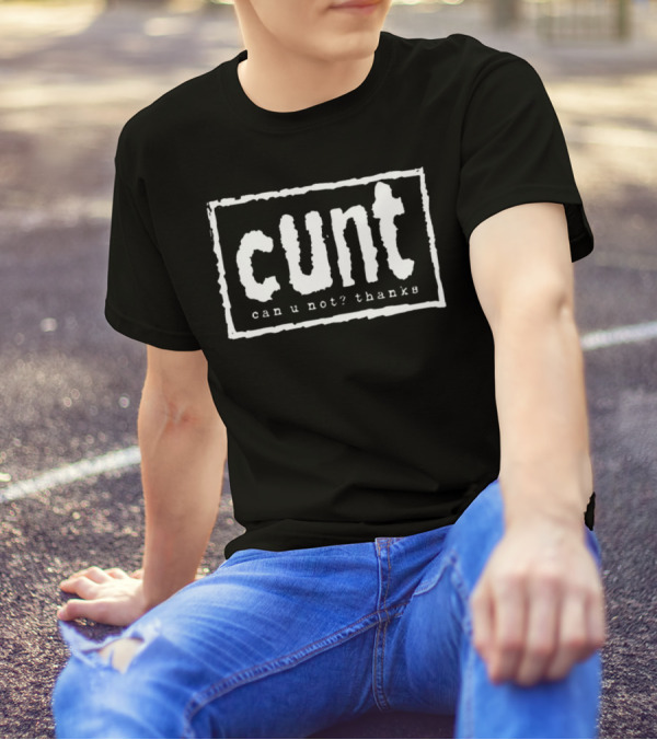 Cunt Can U Not Thanks Text T-Shirt