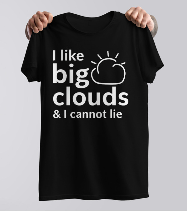 I Like Big Clouds And I Cannot Lie Cloud Drawing T-Shirt