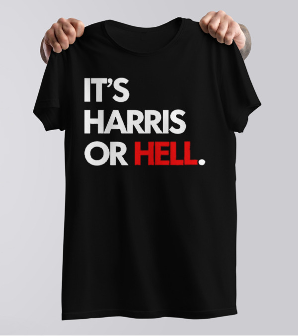 IT'S HARRIS OR HELL T-Shirt