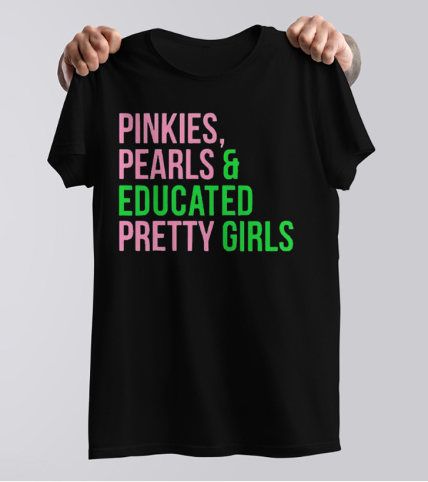 Pinkies Pearls And Educated Pretty Girls T-Shirt