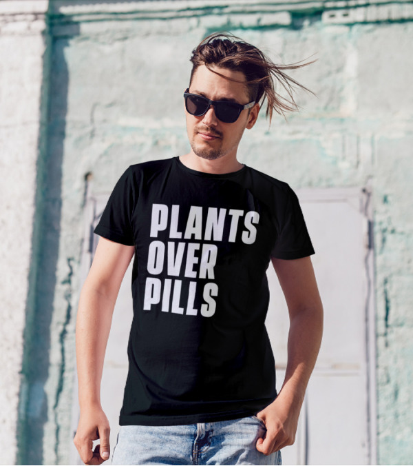 PLANTS OVER PILLS T-Shirt