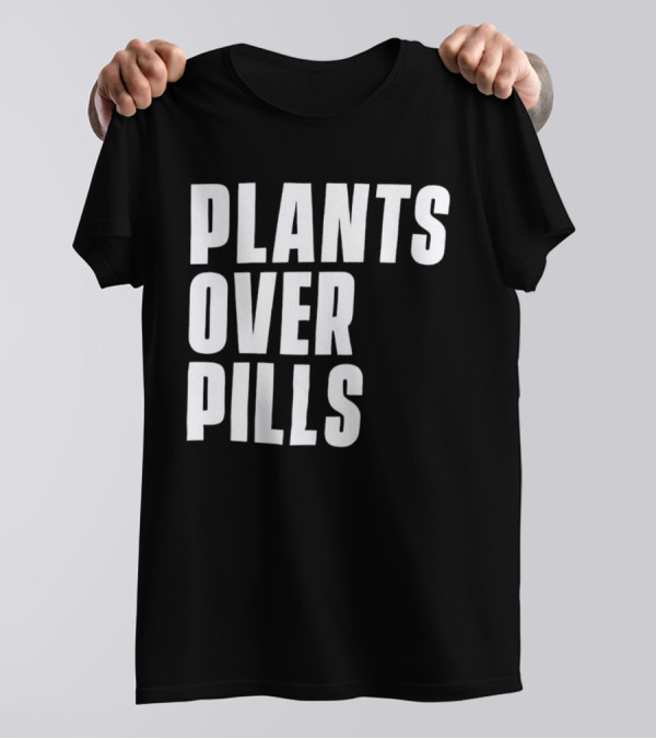 PLANTS OVER PILLS T-Shirt