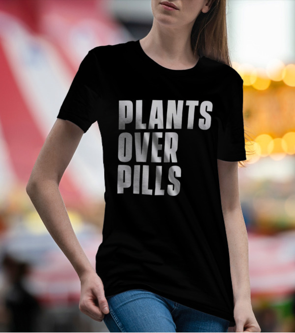 PLANTS OVER PILLS T-Shirt