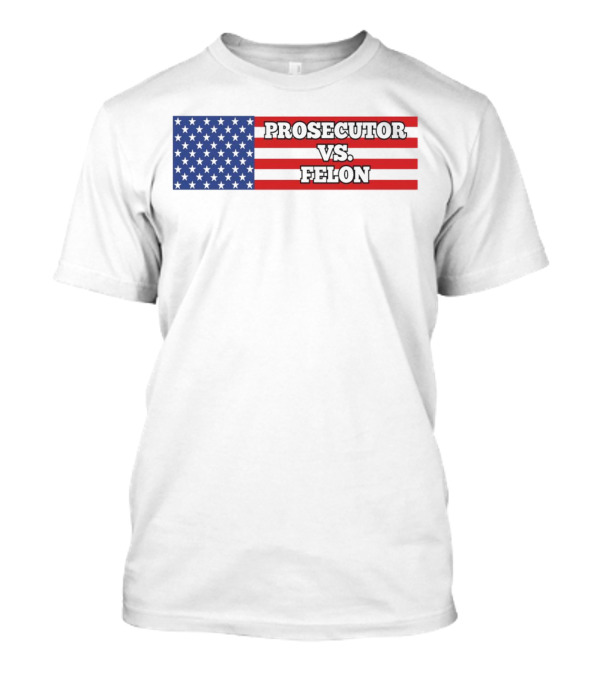 Prosecutor VS Felon American Flag T-Shirt