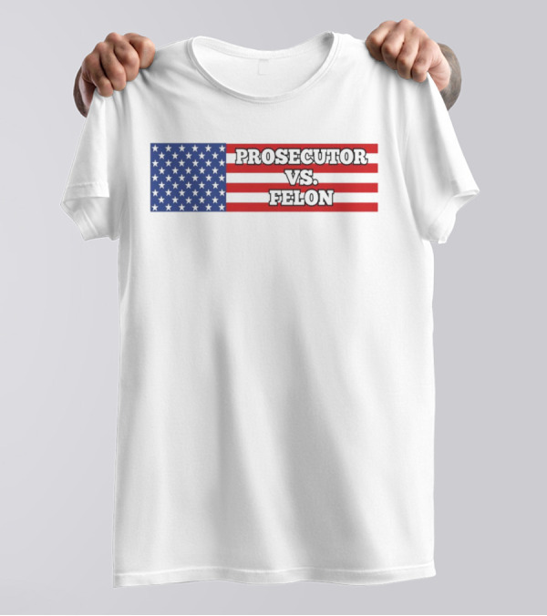 Prosecutor VS Felon American Flag T-Shirt
