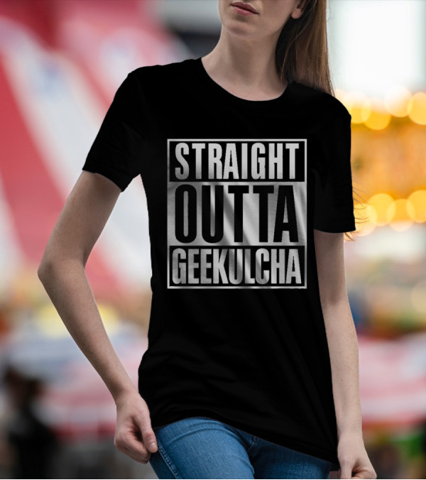 Straight Outta Geekulcha T-Shirt