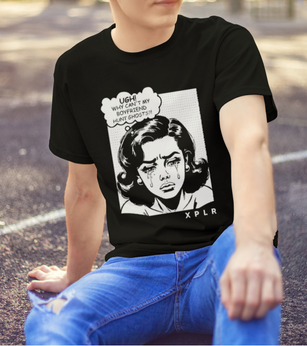 Ugh Why Can't My Boyfriend Hunt Ghosts XPLR Comic Style Crying Girl T-Shirt