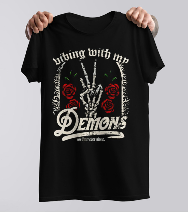 Vibing With My Demons So I'm Never Alone Roses Skeleton Hand Gothico T-Shirt