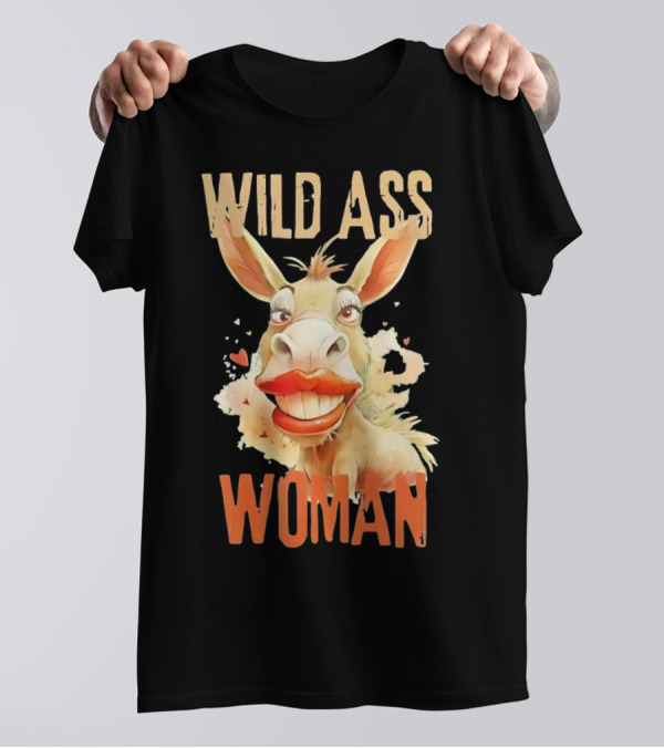 WILD ASS WOMAN T-Shirt