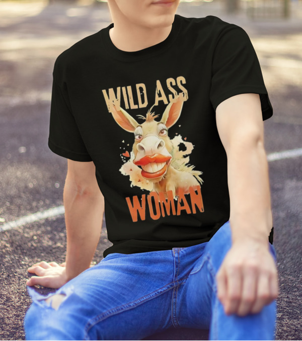 WILD ASS WOMAN T-Shirt