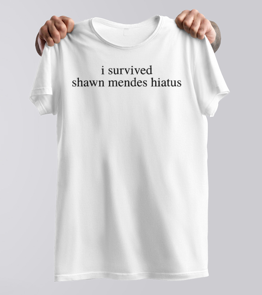 I Survived Shawn Mendes Hiatus Fan T-Shirt