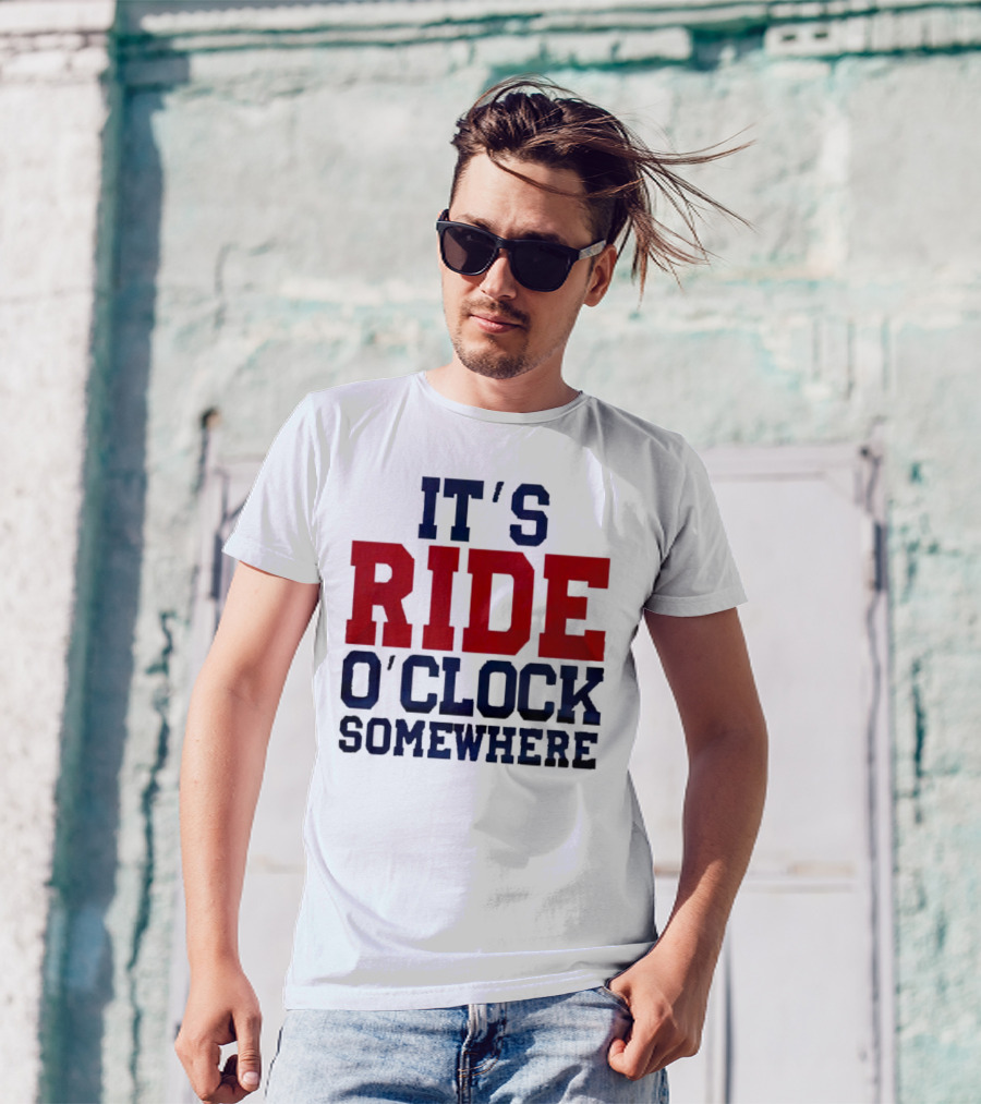 IT'S RIDE O'CLOCK SOMEWHERE T-Shirt