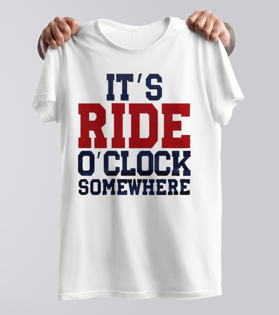 IT'S RIDE O'CLOCK SOMEWHERE T-Shirt