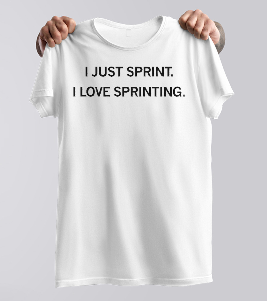 I Just Sprint I Love Sprinting T-Shirt