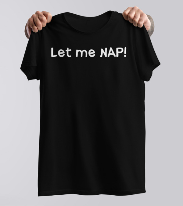 Let Me Nap Relaxation Mode On T-Shirt