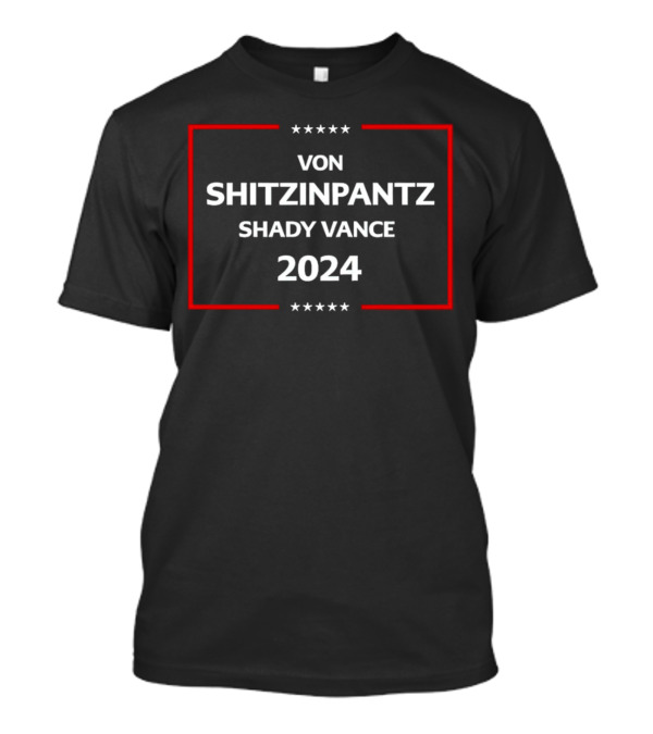 Von Shitzinpantz Shady Vance 2024 Stars And Stripes Election T-Shirt