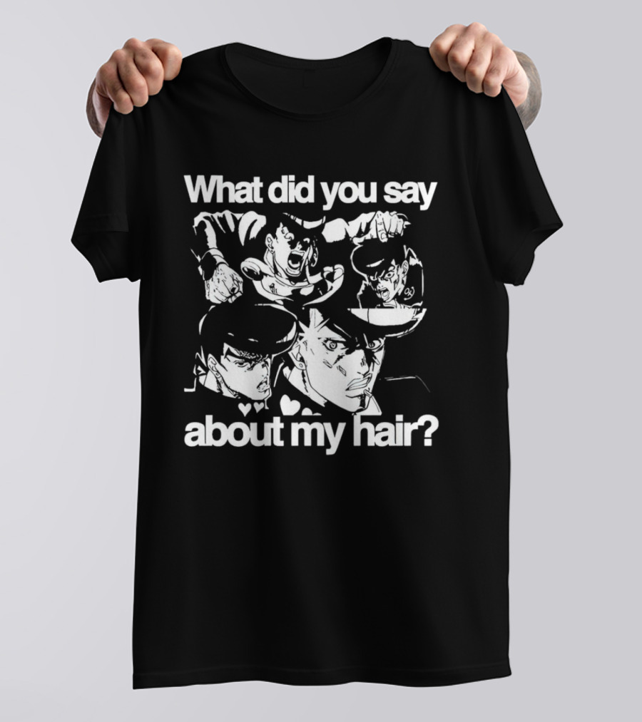 What Did You Say About My Hair JoJo's Bizarre Adventure Josuke Higashikata T-Shirt