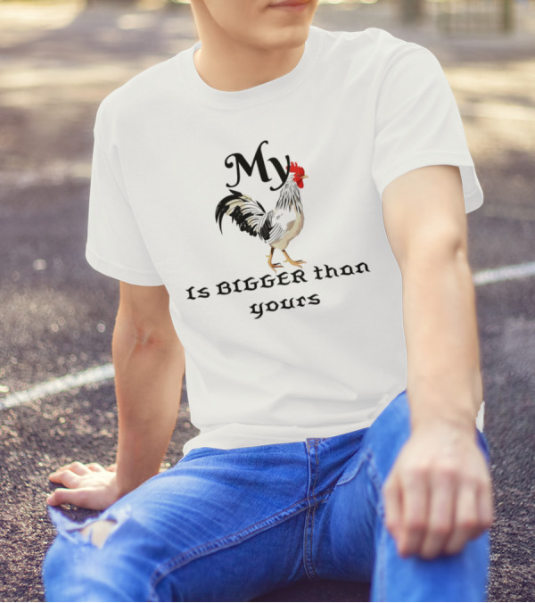 My Chicken Is Bigger Than Yours Rooster T-Shirt