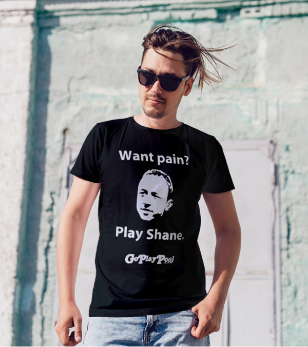 Want Pain Play Shane Go Play Pool T-Shirt