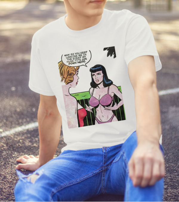Why Do You Keep Looking Me In The Eyes My Huge Tits Are Down Here Comic T-Shirt