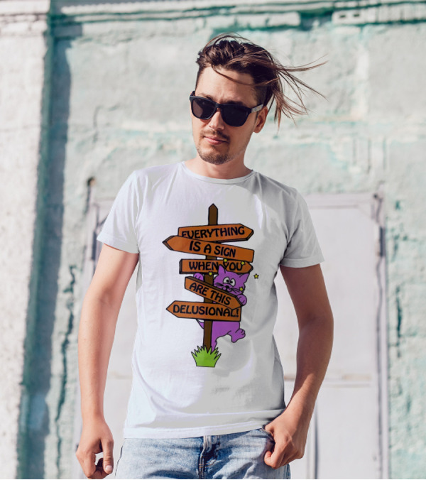 Everything Is A Sign When You Are This Delusional Cat Signpost T-Shirt